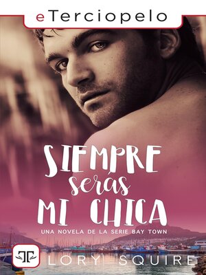 cover image of Siempre serás mi chica (Serie Bay Town 1)